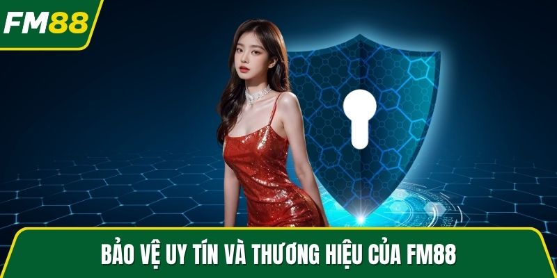 Bảo vệ uy tín và thương hiệu của FM88