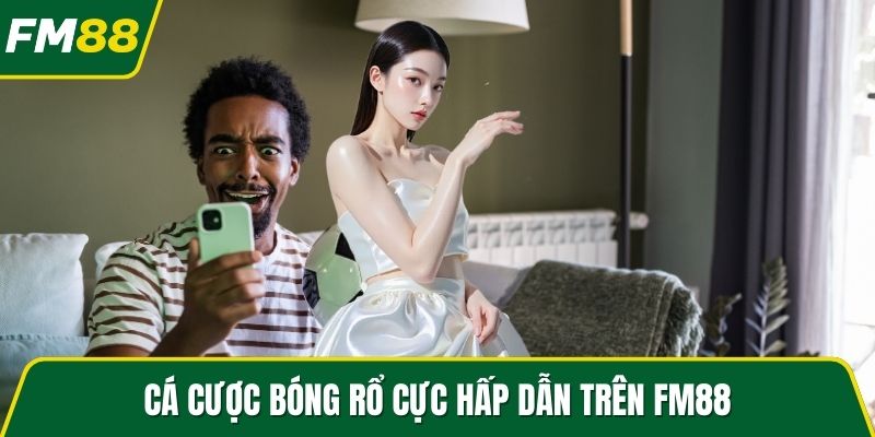 Cá cược bóng rổ cực hấp dẫn trên FM88