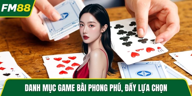 Danh mục game bài phong phú, đầy lựa chọn