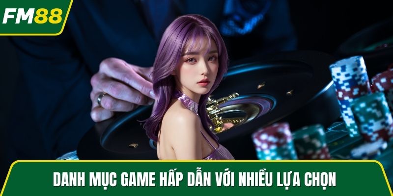 Danh mục game hấp dẫn với nhiều lựa chọn
