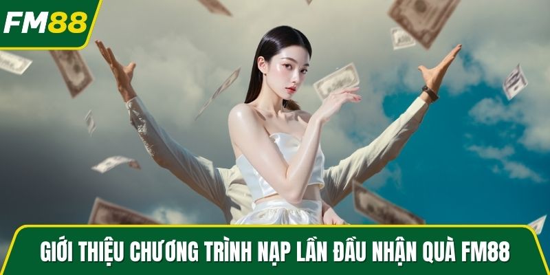 Giới thiệu chương trình nạp lần đầu nhận quà FM88