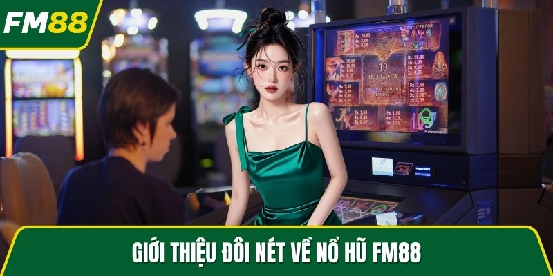 Giới thiệu đôi nét về nổ hũ FM88