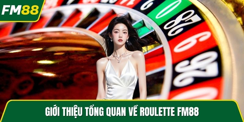 Giới thiệu tổng quan về Roulette FM88