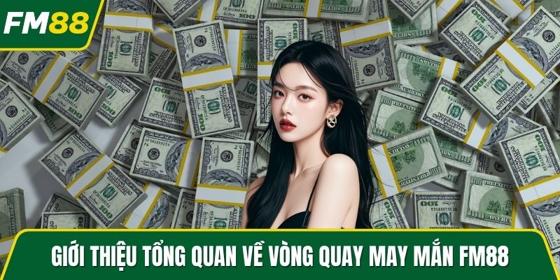 Giới thiệu tổng quan về vòng quay may mắn FM88
