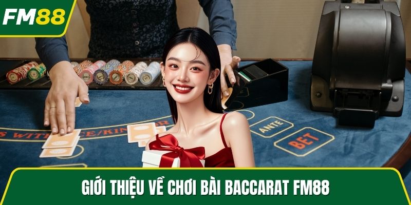Giới thiệu về chơi bài Baccarat FM88