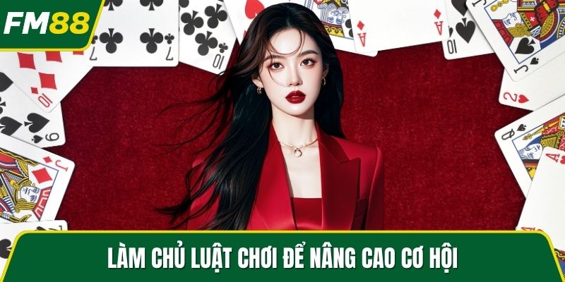 Làm chủ luật chơi để nâng cao cơ hội