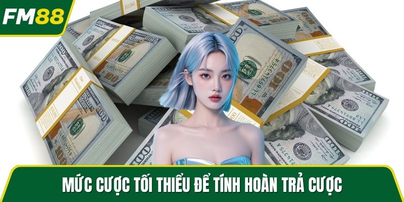 Mức cược tối thiểu để tính hoàn trả cược