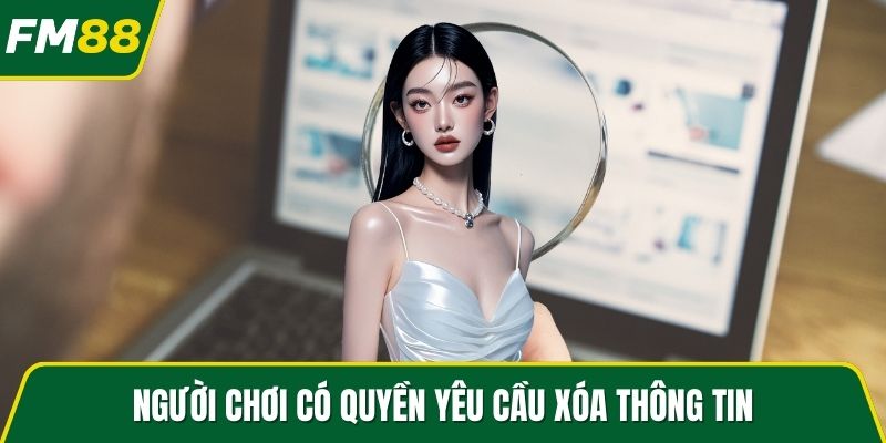 Người chơi có quyền yêu cầu xóa thông tin
