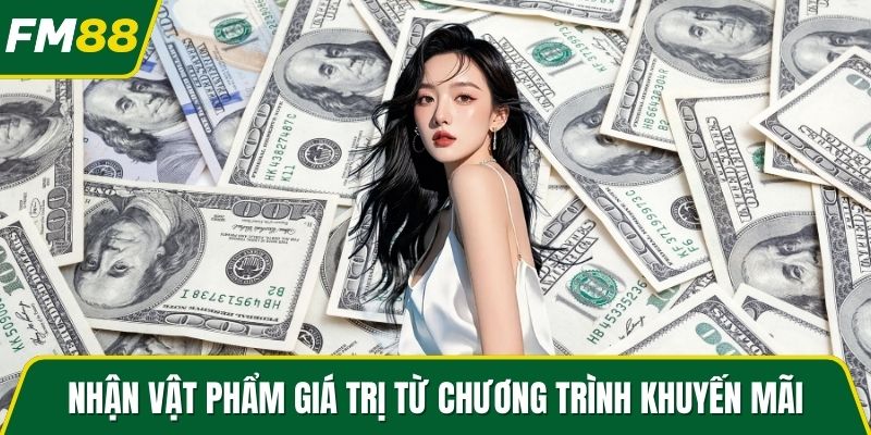 Nhận vật phẩm giá trị từ chương trình khuyến mãi