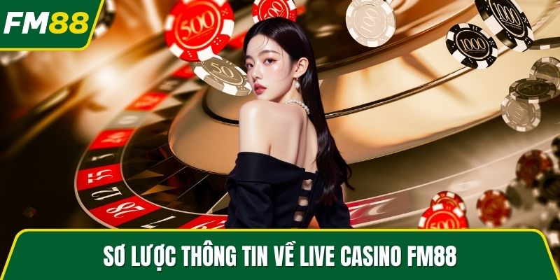 Sơ lược thông tin về Live Casino FM88