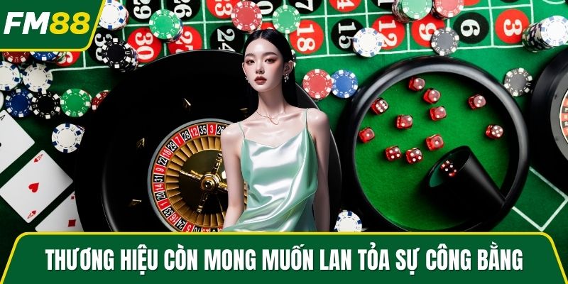 Thương hiệu còn mong muốn lan tỏa sự công bằng