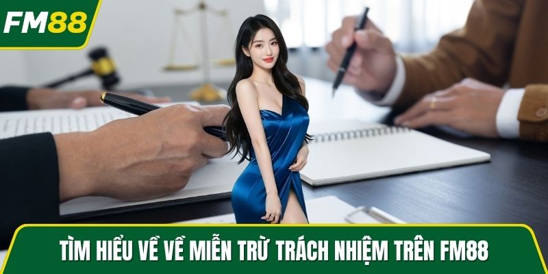 Tìm hiểu về về miễn trừ trách nhiệm trên FM88