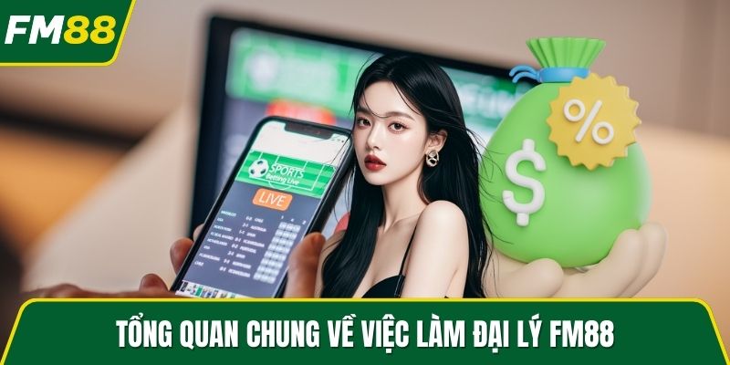 Tổng quan chung về việc làm đại lý FM88