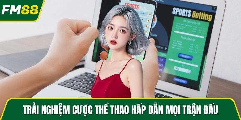 Trải nghiệm cược thể thao hấp dẫn mọi trận đấu