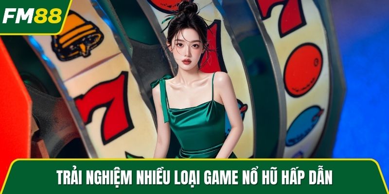 Trải nghiệm nhiều loại game nổ hũ hấp dẫn