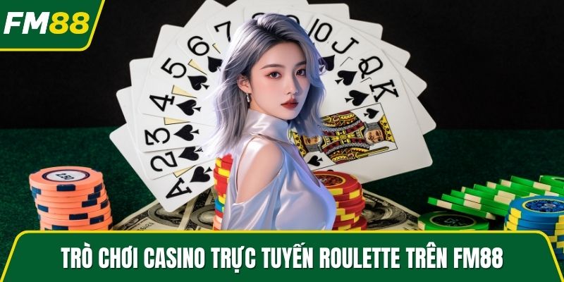 Trò chơi Casino trực tuyến Roulette trên FM88