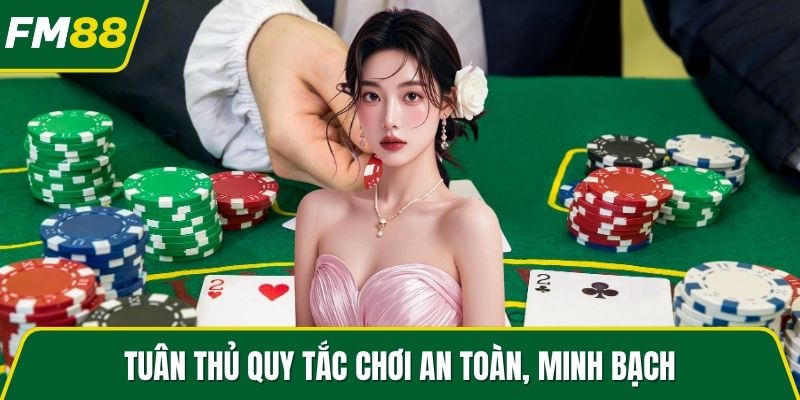 Tuân thủ quy tắc chơi an toàn, minh bạch