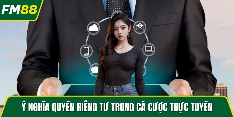 Ý nghĩa quyền riêng tư trong cá cược trực tuyến